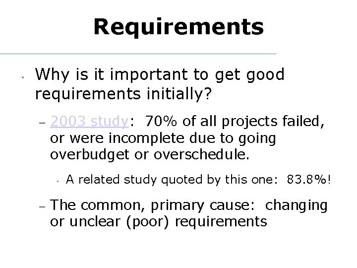 Requirements • Why is it important to get good requirements initially? – 2003 study: