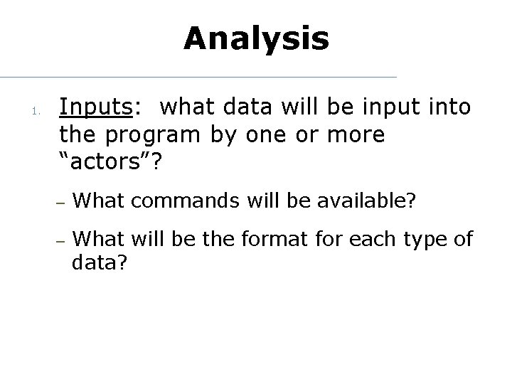 Analysis 1. Inputs: what data will be input into the program by one or