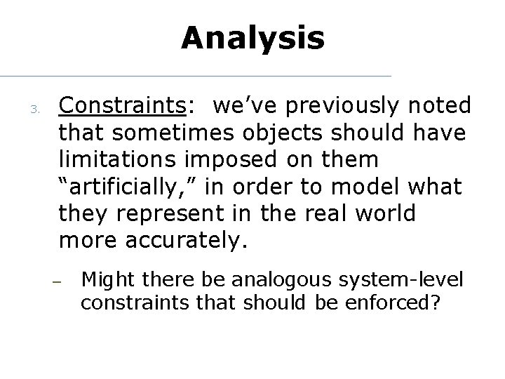 Analysis 3. Constraints: we’ve previously noted that sometimes objects should have limitations imposed on