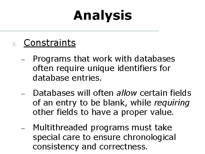 Analysis 3. Constraints – Programs that work with databases often require unique identifiers for