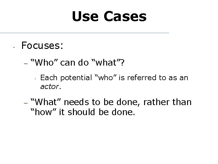 Use Cases • Focuses: – “Who” can do “what”? • – Each potential “who”