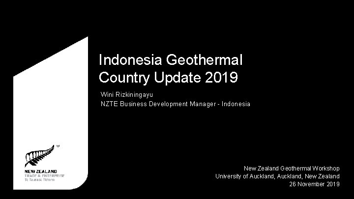 Indonesia Geothermal Country Update 2019 Wini Rizkiningayu NZTE Business Development Manager - Indonesia New Indonesia Geothermal Country Update 2019 Wini Rizkiningayu NZTE Business Development Manager - Indonesia New
