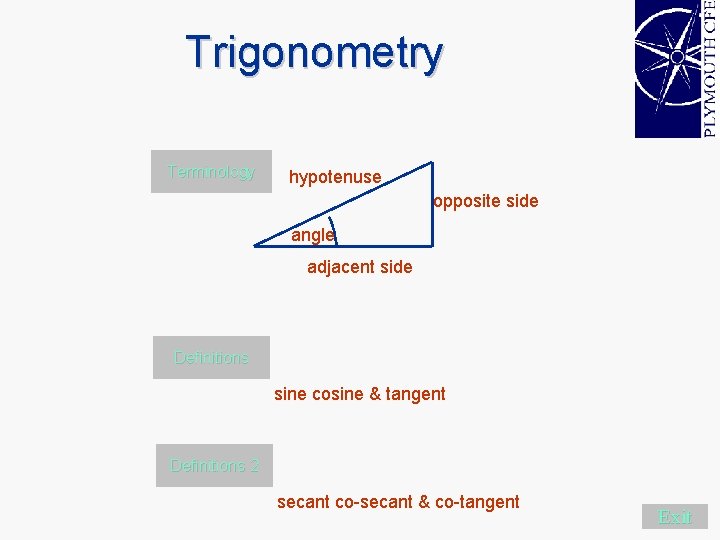 Trigonometry Terminology hypotenuse opposite side angle adjacent side Definitions sine cosine & tangent Definitions