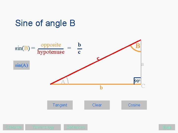 Sine of angle B sin(B) = opposite = hypotenuse b c B c a