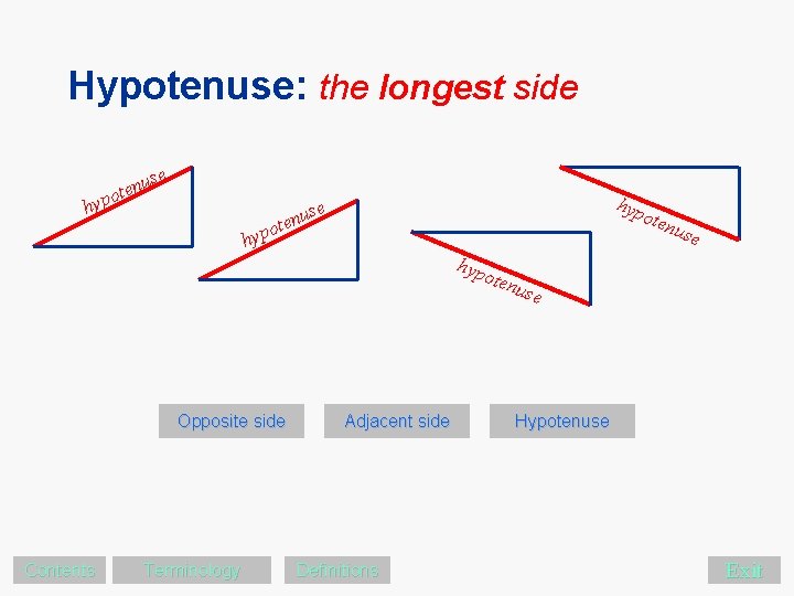 Hypotenuse: the longest side hyp se u oten ypo h hyp se u n