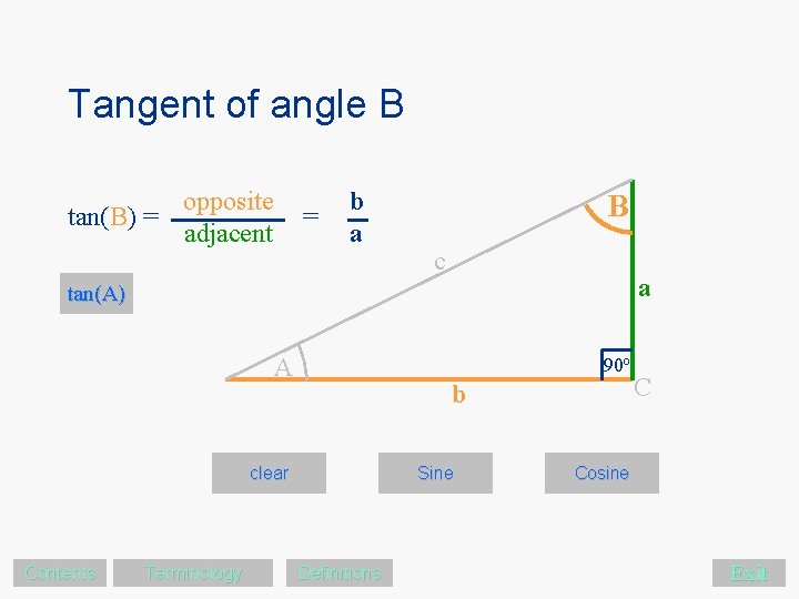 Tangent of angle B tan(B) = opposite adjacent = b a B c a