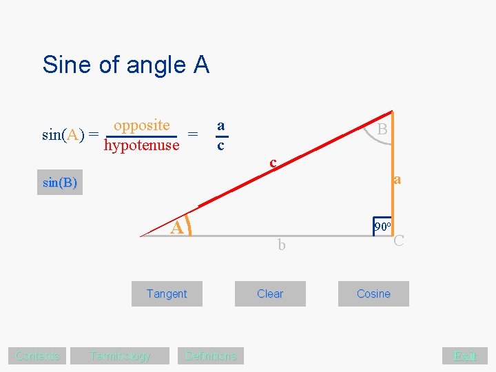 Sine of angle A sin(A) = opposite = hypotenuse a c B c a