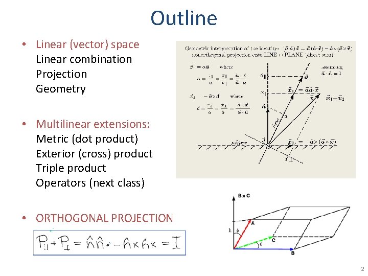 Outline • Linear (vector) space Linear combination Projection Geometry • Multilinear extensions: Metric (dot
