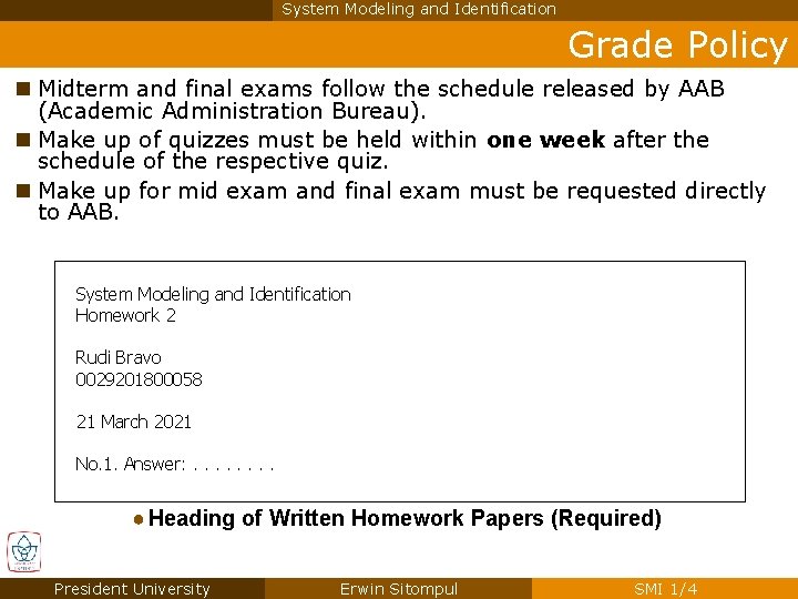 System Modeling and Identification Grade Policy n Midterm and final exams follow the schedule System Modeling and Identification Grade Policy n Midterm and final exams follow the schedule