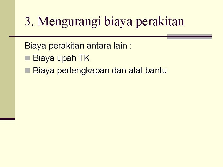 3. Mengurangi biaya perakitan Biaya perakitan antara lain : n Biaya upah TK n