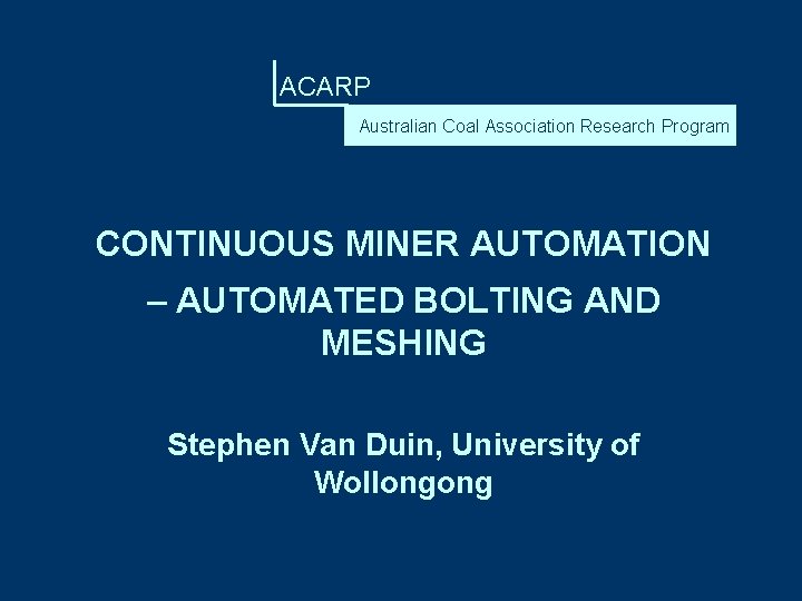 ACARP Australian Coal Association Research Program CONTINUOUS MINER AUTOMATION – AUTOMATED BOLTING AND MESHING