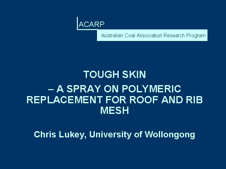 ACARP Australian Coal Association Research Program TOUGH SKIN – A SPRAY ON POLYMERIC REPLACEMENT