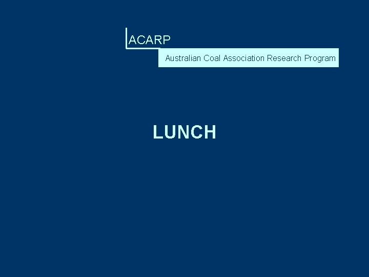 ACARP Australian Coal Association Research Program LUNCH 