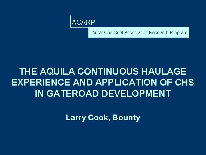 ACARP Australian Coal Association Research Program THE AQUILA CONTINUOUS HAULAGE EXPERIENCE AND APPLICATION OF