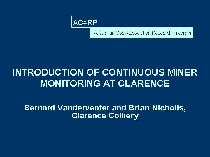 ACARP Australian Coal Association Research Program INTRODUCTION OF CONTINUOUS MINER MONITORING AT CLARENCE Bernard