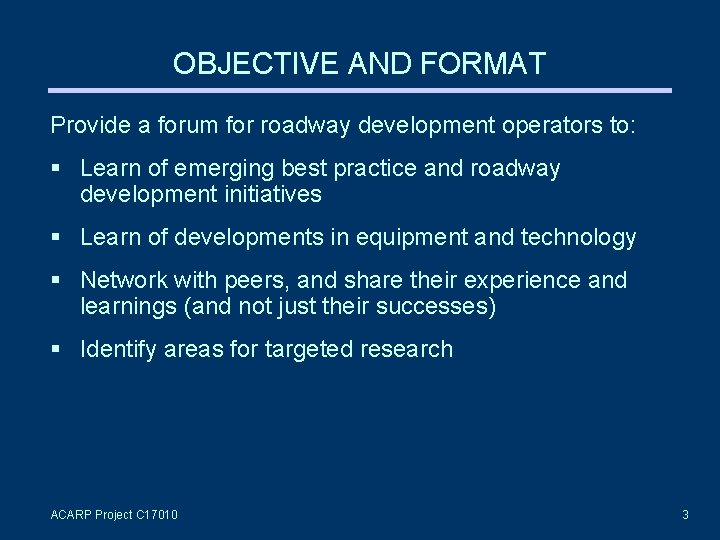 OBJECTIVE AND FORMAT Provide a forum for roadway development operators to: Learn of emerging