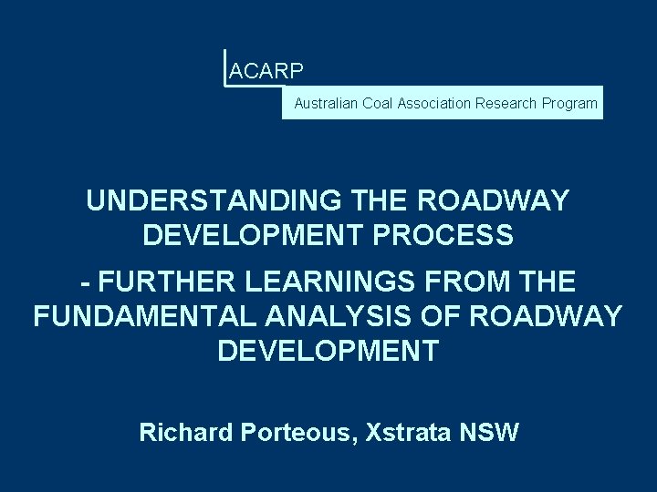 ACARP Australian Coal Association Research Program UNDERSTANDING THE ROADWAY DEVELOPMENT PROCESS - FURTHER LEARNINGS