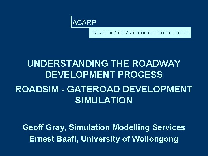 ACARP Australian Coal Association Research Program UNDERSTANDING THE ROADWAY DEVELOPMENT PROCESS ROADSIM - GATEROAD