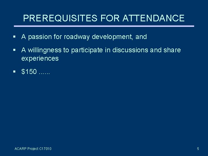 PREREQUISITES FOR ATTENDANCE A passion for roadway development, and A willingness to participate in