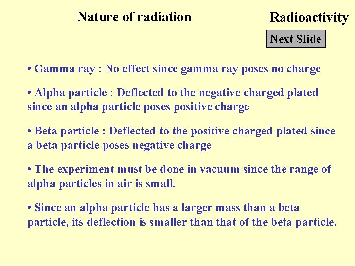 Nature of radiation Radioactivity Next Slide • Gamma ray : No effect since gamma