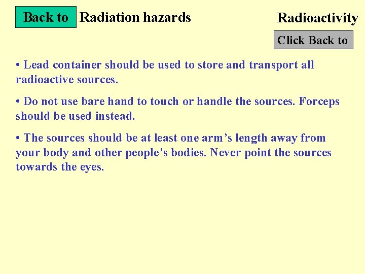 Back to Radiation hazards Radioactivity Click Back to • Lead container should be used