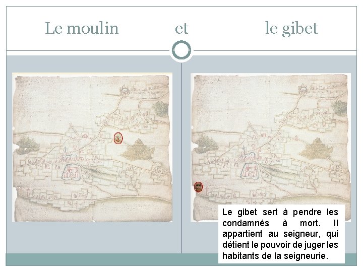 Le moulin et le gibet Le gibet sert à pendre les condamnés à mort.