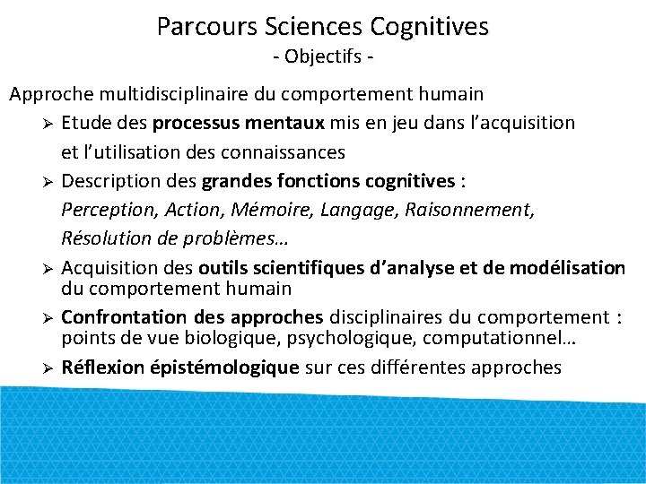 Parcours Sciences Cognitives - Objectifs - Approche multidisciplinaire du comportement humain Etude des processus