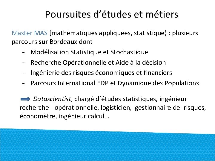 Poursuites d’études et métiers Master MAS (mathématiques appliquées, statistique) : plusieurs parcours sur Bordeaux