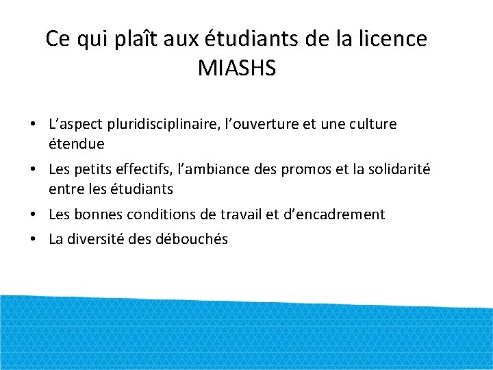 Ce qui plaît aux étudiants de la licence MIASHS • L’aspect pluridisciplinaire, l’ouverture et