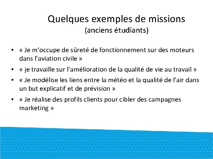 Quelques exemples de missions (anciens étudiants) • « Je m’occupe de sûreté de fonctionnement