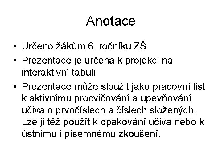 Anotace • Určeno žákům 6. ročníku ZŠ • Prezentace je určena k projekci na