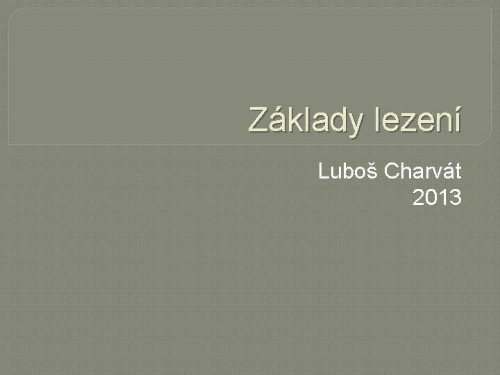 Základy lezení Luboš Charvát 2013 