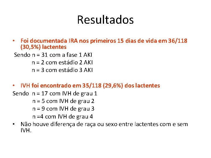 Resultados • Foi documentada IRA nos primeiros 15 dias de vida em 36/118 (30,