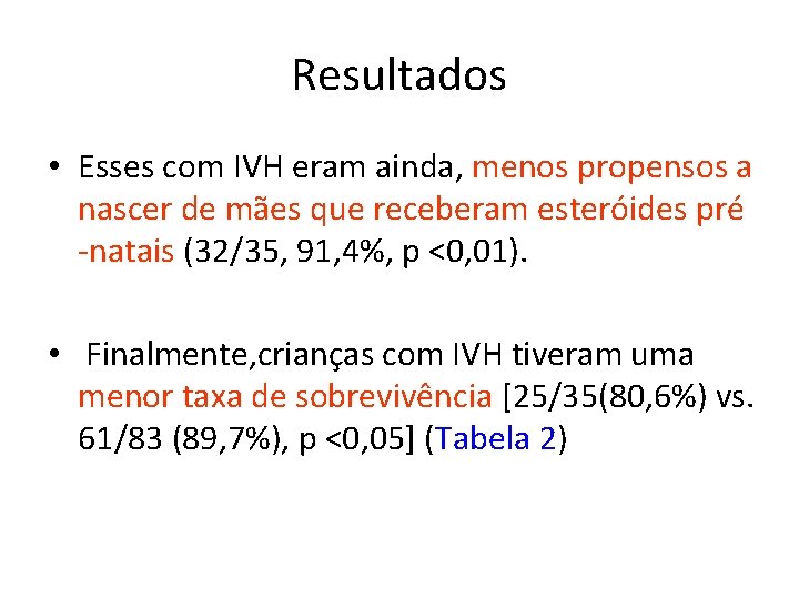 Resultados • Esses com IVH eram ainda, menos propensos a nascer de mães que