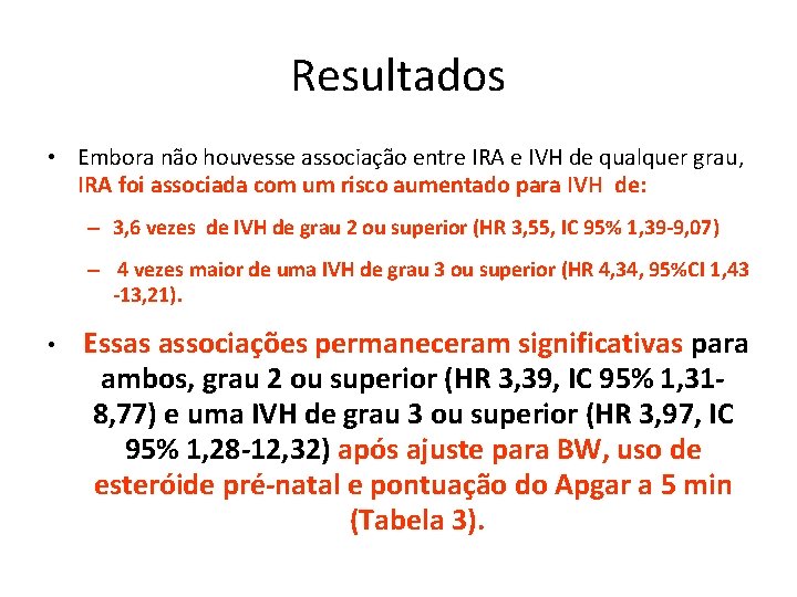 Resultados • Embora não houvesse associação entre IRA e IVH de qualquer grau, IRA