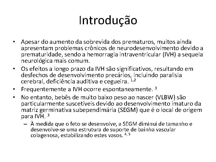 Introdução • Apesar do aumento da sobrevida dos prematuros, muitos ainda apresentam problemas crônicos