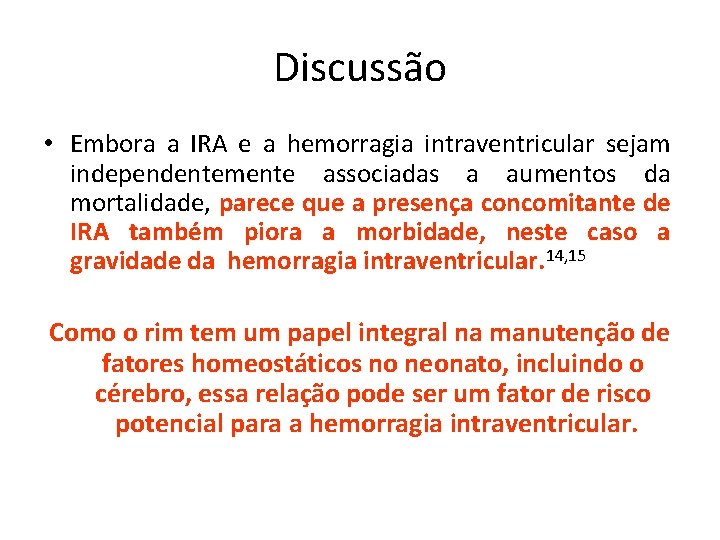 Discussão • Embora a IRA e a hemorragia intraventricular sejam independentemente associadas a aumentos