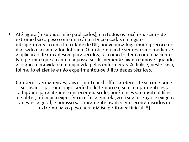  • Até agora (resultados não publicados), em todos os recém-nascidos de extremo baixo