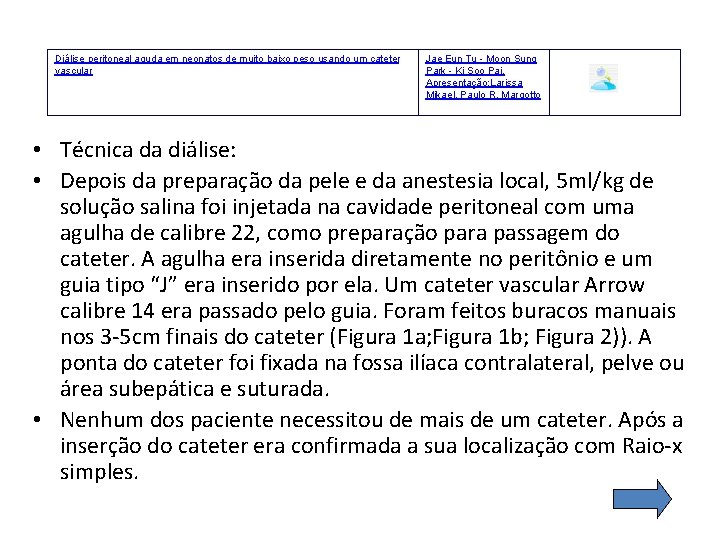 Diálise peritoneal aguda em neonatos de muito baixo peso usando um cateter vascular Jae