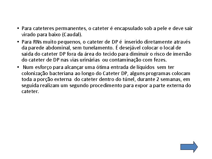  • Para cateteres permanentes, o cateter é encapsulado sob a pele e deve
