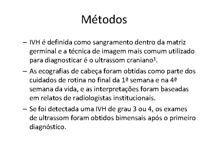 Métodos – IVH é definida como sangramento dentro da matriz germinal e a técnica