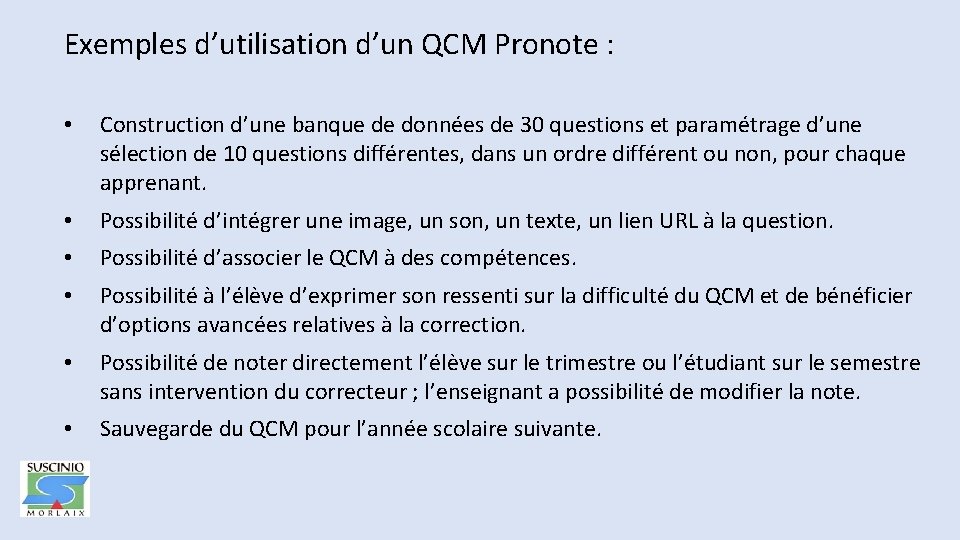 Exemples d’utilisation d’un QCM Pronote : • Construction d’une banque de données de 30