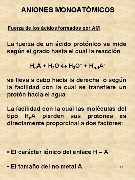 ANIONES MONOATÓMICOS Fuerza de los ácidos formados por AM La fuerza de un ácido