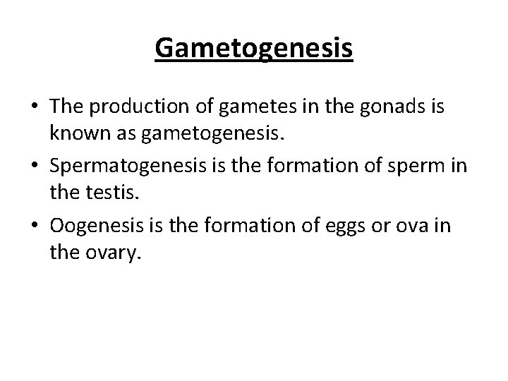 Gametogenesis • The production of gametes in the gonads is known as gametogenesis. •