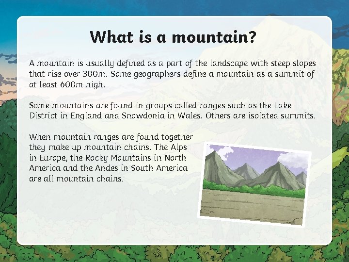 What is a mountain? A mountain is usually defined as a part of the