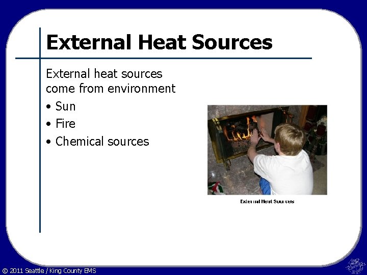 External Heat Sources External heat sources come from environment • Sun • Fire •