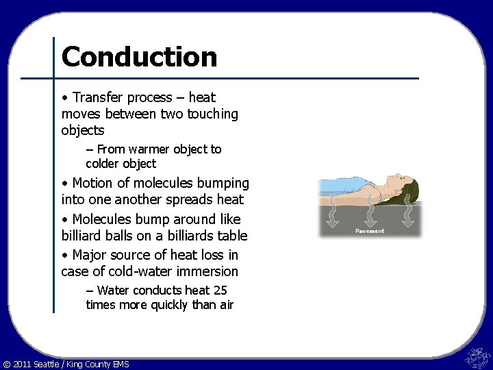 Conduction • Transfer process – heat moves between two touching objects – From warmer