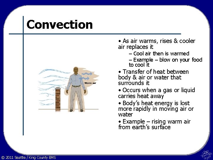 Convection • As air warms, rises & cooler air replaces it – Cool air