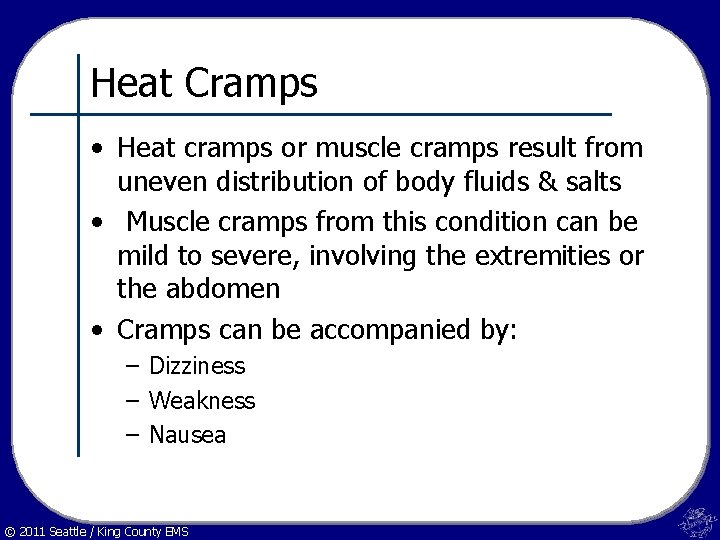Heat Cramps • Heat cramps or muscle cramps result from uneven distribution of body