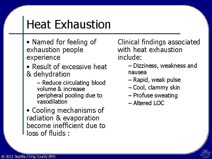 Heat Exhaustion • Named for feeling of exhaustion people experience • Result of excessive